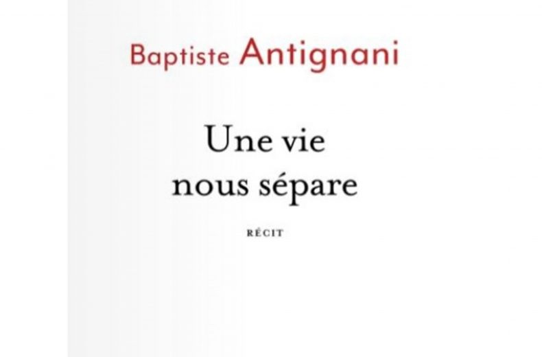 « Une vie nous sépare » de Baptiste Antignani et Raphaëlle Gosse-Gardet